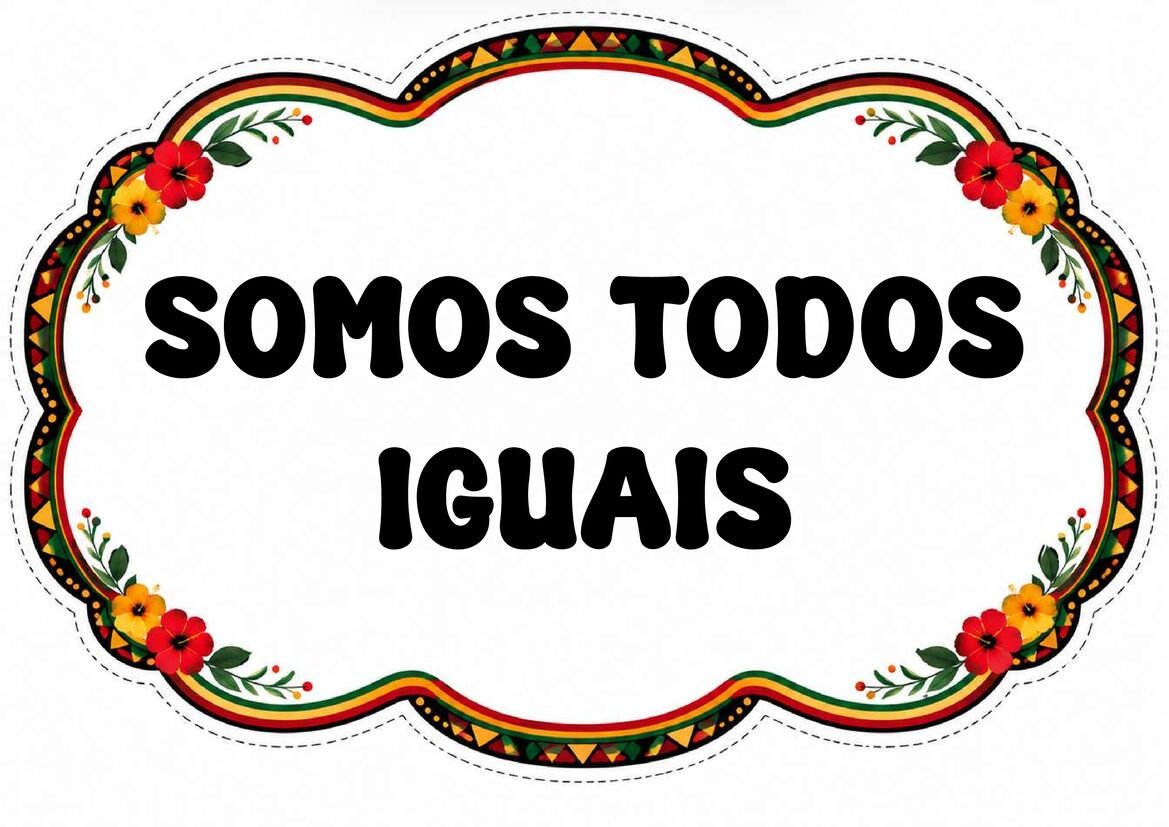 Plaquinha “Somos todos iguais”, com letras pretas e moldura floral em vermelho, amarelo, verde e preto.